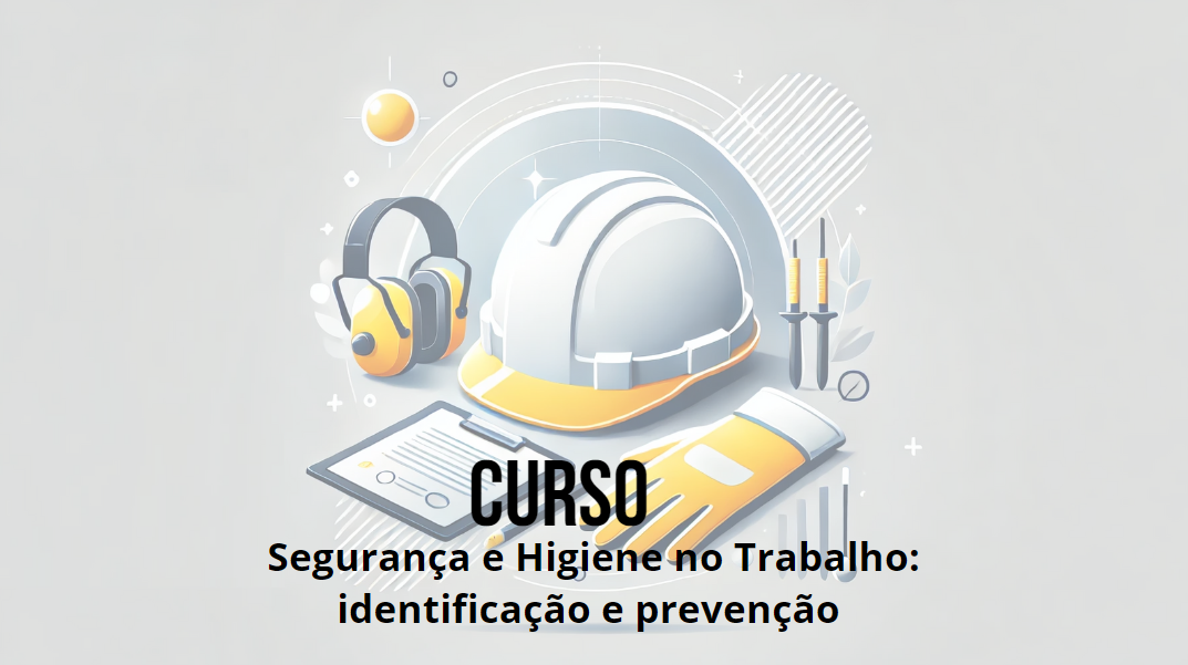 Segurança e Higiene no Trabalho: Identificação e Prevenção de Riscos